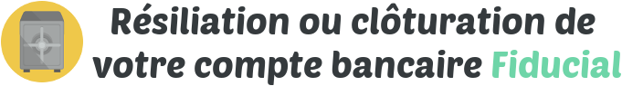 resiliation cloturation compte bancaire fiducial
